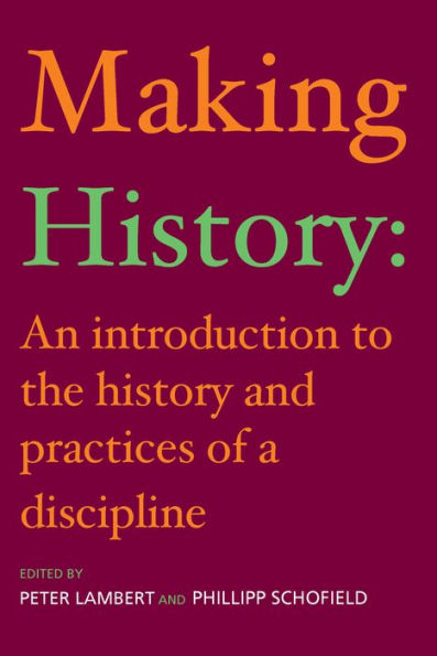 Making History: An Introduction to the History and Practices of a Discipline