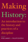 Making History: An Introduction to the History and Practices of a Discipline