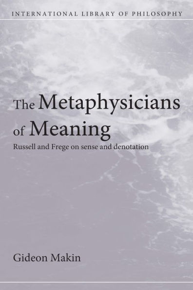 Metaphysicians of Meaning: Frege and Russell on Sense and Denotation