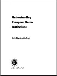 Title: Understanding European Union Institutions, Author: Alex Warleigh