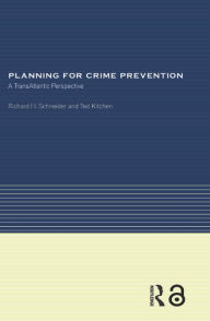 Title: Planning for Crime Prevention: A Transatlantic Perspective, Author: Ted Kitchen