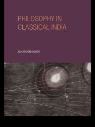 Title: Philosophy in Classical India: An Introduction and Analysis, Author: Jonardon Ganeri
