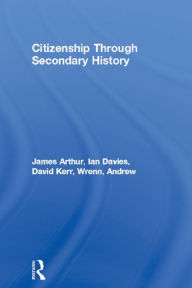 Title: Citizenship Through Secondary History, Author: James Arthur