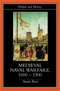 Title: Medieval Naval Warfare 1000-1500, Author: Susan Rose