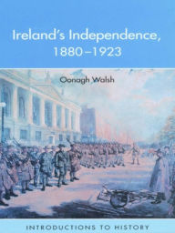 Title: Ireland's Independence: 1880-1923, Author: Oonagh Walsh