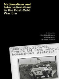 Title: Nationalism and Internationalism in the Post-Cold War Era, Author: Kjell Goldmann