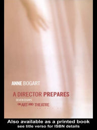 Title: A Director Prepares: Seven Essays on Art and Theatre, Author: Anne Bogart