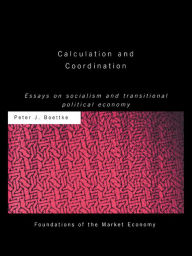 Title: Calculation and Coordination: Essays on Socialism and Transitional Political Economy, Author: Peter J Boettke