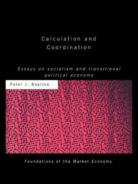 Calculation and Coordination: Essays on Socialism and Transitional Political Economy