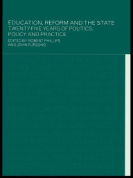 Title: Education, Reform and the State: Twenty Five Years of Politics, Policy and Practice, Author: John Furlong