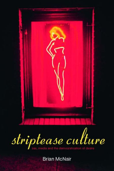 Striptease Culture: Sex, Media and the Democratisation of Desire