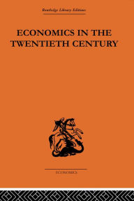 Title: Economics in the Twentieth Century: The History of its International Development, Author: Theo Suranyi-Unger