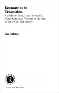 Title: Economies in Transition: A Guide to China, Cuba, Mongolia, North Korea and Vietnam at the turn of the 21st Century, Author: Ian Jeffries