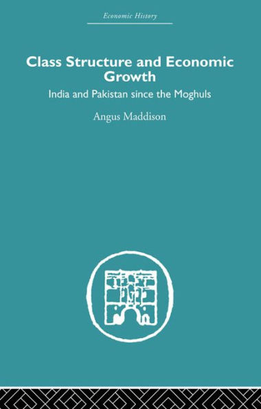 Class Structure and Economic Growth: India and Pakistan Since the Moghuls