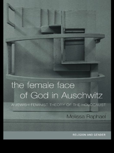 The Female Face of God in Auschwitz: A Jewish Feminist Theology of the Holocaust