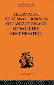 Title: Alternative Systems of Business Organization and of Workers' Renumeration, Author: J.E. Meade