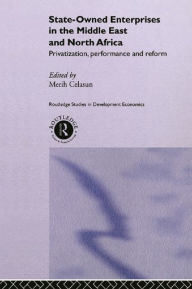 Title: State-Owned Enterprises in the Middle East and North Africa: Privatization, Performance and Reform, Author: Merih Celasun