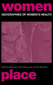 Title: Geographies of Women's Health: Place, Diversity and Difference, Author: Nancy Davis Lewis