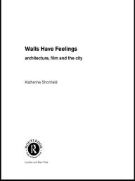 Title: Walls Have Feelings: Architecture, Film and the City, Author: Katherine Shonfield