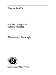 Title: Piero Sraffa: His Life, Thought and Cultural Heritage, Author: Alessandro Roncaglia