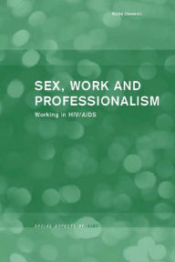 Title: Sex, Work and Professionalism: Working in HIV/AIDS, Author: Katie Deverell