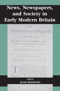 Title: News, Newspapers and Society in Early Modern Britain, Author: Joad Raymond