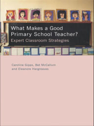 Title: What Makes a Good Primary School Teacher?: Expert Classroom Strategies, Author: Caroline Gipps
