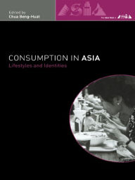 Title: Consumption in Asia: Lifestyle and Identities, Author: Beng-Huat Chua