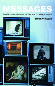 Title: Messages: Free Expression, Media and the West from Gutenberg to Google, Author: Brian Winston