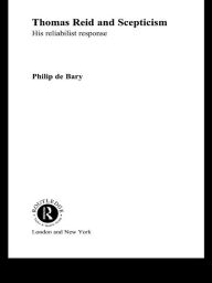 Title: Thomas Reid and Scepticism: His Reliabilist Response, Author: Philip De Bary