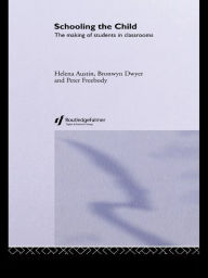 Title: Schooling the Child: The Making of Students in Classrooms, Author: Helena Austin