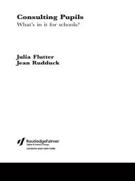 Title: Consulting Pupils: What's In It For Schools?, Author: Julia Flutter