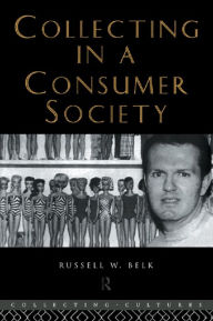 Title: Collecting in a Consumer Society, Author: Russell W. Belk