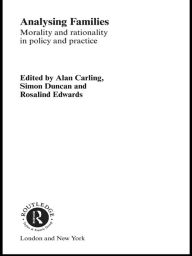 Title: Analysing Families: Morality and Rationality in Policy and Practice, Author: Alan  Carling