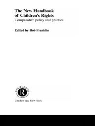 Title: The New Handbook of Children's Rights: Comparative Policy and Practice, Author: Bob Franklin