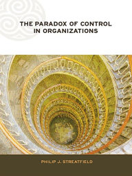 Title: The Paradox of Control in Organizations, Author: Philip Streatfield