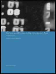 Title: Culture and Politics in the Information Age: A New Politics?, Author: Frank Webster