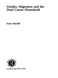 Title: Gender, Migration and the Dual Career Household, Author: Irene Hardill