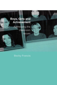 Title: Boys, Girls and Achievement: Addressing the Classroom Issues, Author: Becky Francis