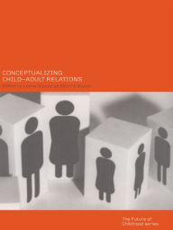 Title: Conceptualising Child-Adult Relations, Author: Leena Alanen