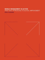 Title: Middle Management in Action: Practical Approaches to School Improvement, Author: Mr Eric Ruding