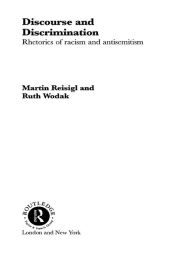 Title: Discourse and Discrimination: Rhetorics of Racism and Antisemitism, Author: Martin Reisigl