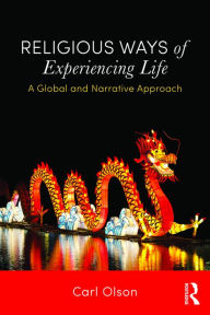 Title: Religious Ways of Experiencing Life: A Global and Narrative Approach, Author: Carl Olson