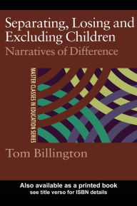 Title: Separating, Losing and Excluding Children: Narratives of Difference, Author: Tom Billington