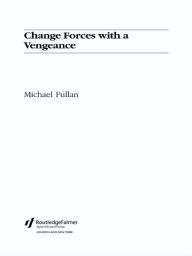 Title: Change Forces With A Vengeance, Author: Michael Fullan