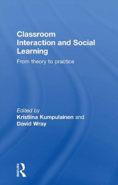 Classroom Interactions and Social Learning: From Theory to Practice