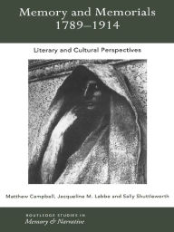 Title: Memory and Memorials, 1789-1914: Literary and Cultural Perspectives, Author: Matthew Campbell