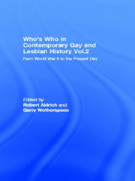 Title: Who's Who in Contemporary Gay and Lesbian History Vol.2: From World War II to the Present Day, Author: Robert Aldrich