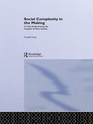 Title: Social Complexity in the Making: A Case Study Among the Arapesh of New Guinea, Author: Donald Tuzin