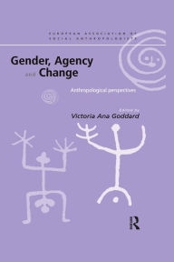 Title: Gender, Agency and Change: Anthropological Perspectives, Author: Victoria Goddard